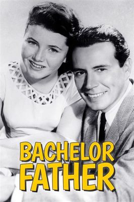 Bachelor Father - A Hilarious Glimpse into Post-War Single Parenthood and Unlikely Friendships!