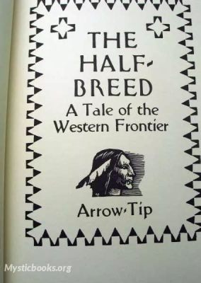 The Half-Breed - A tale of racial identity and frontier injustice set against the rugged backdrop of the American West!